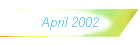 April 2002